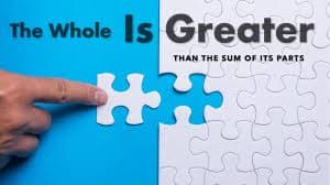 The whole is greater than the sum of its parts.